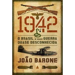 1942-O Brasil e sua guerra quase desconhecida